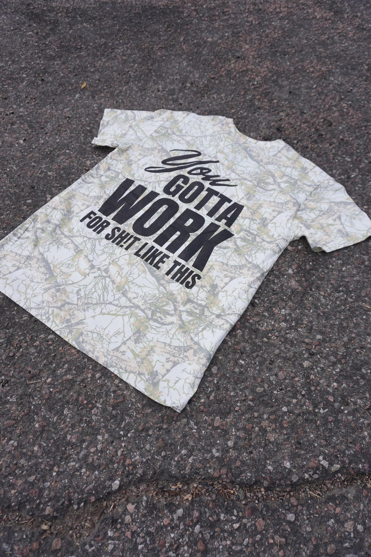 “You Gotta Work For SH!T Like This” - mossy oak t shirt